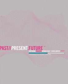 Inspiring Creative Web Design: Past, Present, Future - Chris Brock, James Thompson