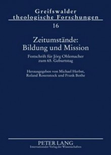 Zeitumstaende: Bildung Und Mission: Festschrift Fuer Joerg Ohlemacher Zum 65. Geburtstag - Michael Herbst, Frank Rosenstock Roland / Bothe