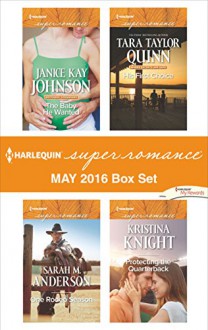 Harlequin Superromance May 2016 Box Set: The Baby He WantedOne Rodeo SeasonHis First ChoiceProtecting the Quarterback (Brothers, Strangers) - Janice Kay Johnson, Tara Taylor Quinn, Kristina Knight, Sarah M. Anderson