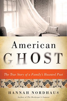 American Ghost: A Family's Haunted Past in the Desert Southwest - Hannah Nordhaus