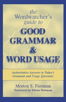 The Wordwatcher's Guide to Good Grammar & Word Usage - Morton S. Freeman, Edwin Newman