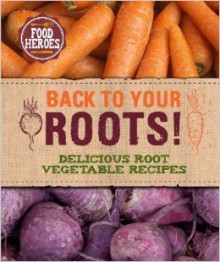 Back to Your Roots: Delicious Root Vegetable Recipes - Parragon Publishing, Parragon Publishing