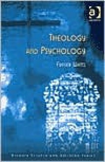 Theology and Psychology (Ashgate Science & Religion Series) - Fraser N. Watts