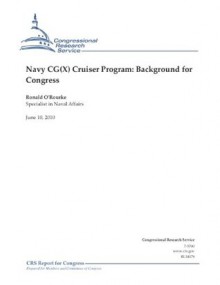 Navy CG(X) Cruiser Program: Background for Congress - Ronald O'Rourke