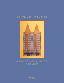 Michael Graves: Buildings and Projects 1995-2003 - Francisco Sanin, Karen Nichols