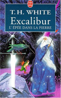 Excalibur l'épée dans la pierre - T.H. White