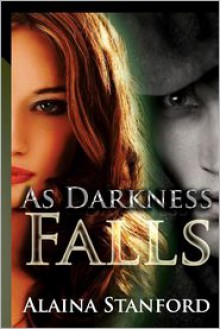 As Darkness Falls - Alaina Stanford
