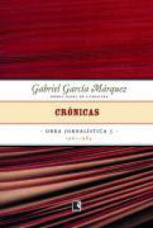 Crônicas 1961-1984 - Gabriel García Márquez