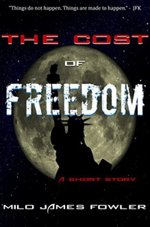 The Cost of Freedom: Alternate History - Milo James Fowler