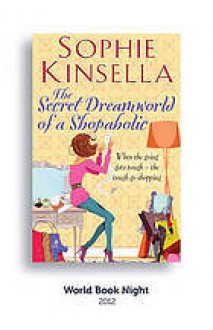 The Secret Dreamworld Of A Shopaholic: (Shopaholic Book 1) - Sophie Kinsella