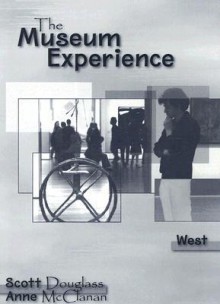 The Museum Experience: West - Scott Douglass, Anne McClanan