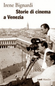 Storie di cinema a Venezia - Irene Bignardi