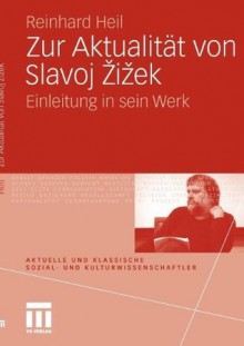 Zur Aktualität von Slavoj Zizek: Einleitung in sein Werk (Aktuelle und klassische Sozial- und Kulturwissenschaftler|innen) (German Edition) - Reinhard Heil