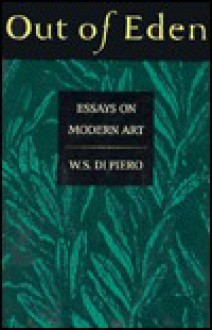 Out of Eden: Essays on Modern Art - W.S. di Piero