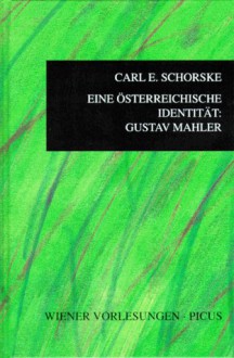 Eine Osterreichische Identitat: Gustav Mahler - Carl E. Schorske