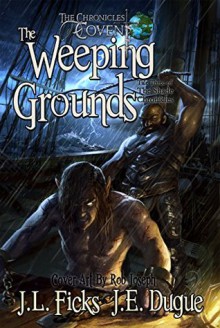 The Weeping Grounds: Book Three of the Shade Chronicles (The Chronicles of Covent) - J. L. Ficks, J. E. Dugue