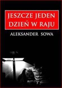 Jeszcze jeden dzień w raju - Aleksander Sowa