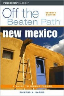 New Mexico Off the Beaten Path, 7th - Richard K. Harris