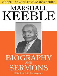 Biography and Sermons (Gospel Advocate Classics) - Marshall Keeble, B.C. Goodpasture