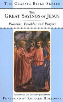 The Great Sayings of Jesus: Proverbs, Parables and Prayers (Classic Bible Series) - John Drane