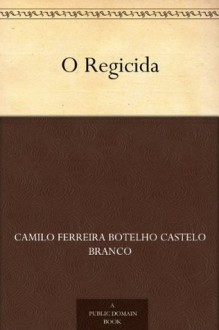 O Regicida - Camilo Castelo Branco