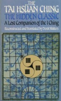 The T'ai Hsuan Ching: The Hidden Classic - Derek Walters