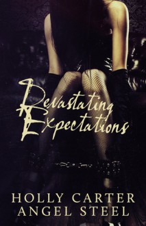 Devastating Expectations - Holly Carter, Angel Steel