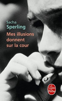 Mes illusions donnent sur la cour - Sacha Sperling