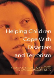 Helping Children Cope with Disasters and Terrorism - Annette M. La Greca