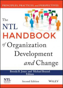 The Ntl Handbook of Organization Development and Change: Principles, Practices, and Perspectives - Brenda B. Jones, Michael Brazzel