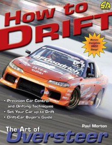 How to Drift: The Art of Oversteer (S-A Design) - Paul Morton