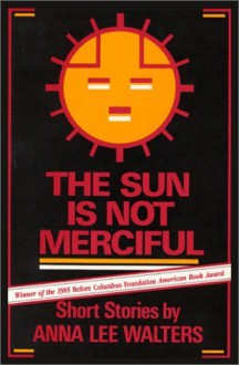 The Sun is Not Merciful: Short Stories - Anna Lee Walters