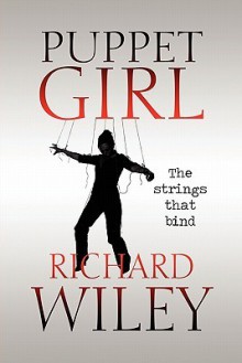 Puppet Girl: The Strings That Bind - Richard Wiley