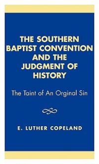 The Southern Baptist Convention and the Judgement of History: The Taint of an Original Sin - Cynthia Copeland