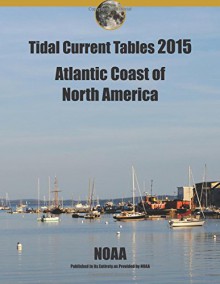 Tidal Current Tables 2015 Atlantic Coast of North America - Noaa