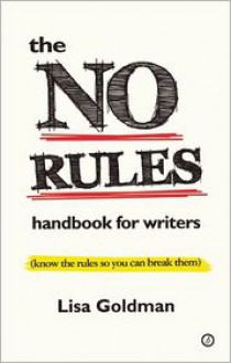 The No Rules Handbook for Writers: (Know the Rules So You Can Break Them) - Lisa Goldman