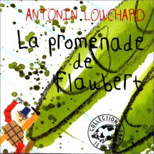 La Promenade de Flaubert - Antonin Louchard