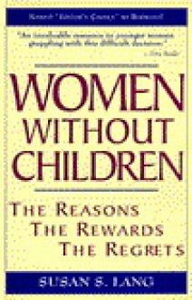 Women Without Children: The Reasons, the Rewards, the Regrets - Susan S. Lang