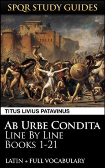 Livy's History of Rome Books 1-21: Line by Line Latin + Vocabulary (SPQR Study Guides) - Titus Livius Patavinus, Paul Hudson