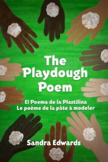 The Playdough Poem: El Poema de la Plastilina, Le Poeme de la Pate A Modeler - Sandra Edwards