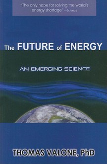 The Future of Energy: An Emerging Science - Thomas Valone, Jacqueline Panting Valone