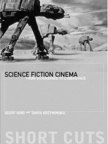 Science Fiction Cinema: From Outerspace to Cyberspace - Geoff King, Tanya Krzywinska