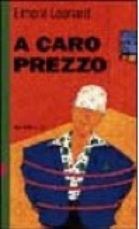 A caro prezzo - Elmore Leonard, Valentina Guani, Annamaria Biavasco