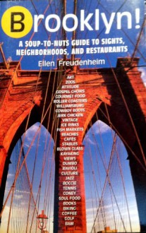 Brooklyn! A Soup-to-nuts Guide to Sights, Neighbo - Ellen Freudenheim