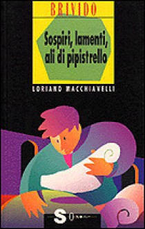 Sospiri, lamenti, ali di pipistrello - Loriano Macchiavelli