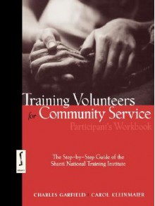 Training Volunteers for Community Service, Participant's Workbook: The Step-By-Step Guide of the Shanti National Training Institute - Charles Garfield, Carol Kleinmaier, Robert Ed. Garfield