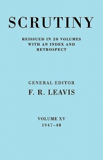 Scrutiny: A Quarterly Review Vol. 15 1947-48 - F.R. Leavis