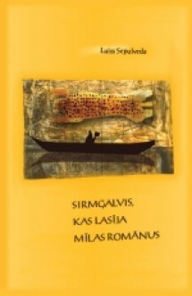 Sirmgalvis, kas lasīja mīlas romānus - Luis Sepúlveda, Edvīns Raups