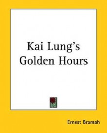 Kai Lung's Golden Hours - Ernest Bramah