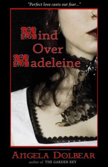 Mind Over Madeleine: Companion Novel to the Garden Key - Angela Dolbear